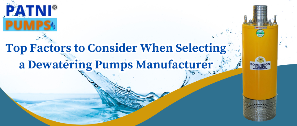 Top Factors to Consider When Selecting a Dewatering Pumps Manufacturer